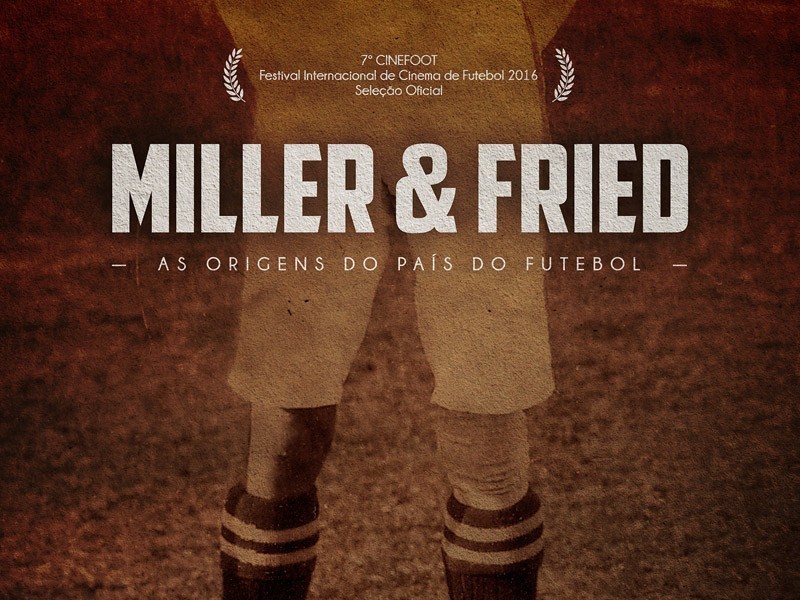 Miller & Fried – As Origens do País do Futebol